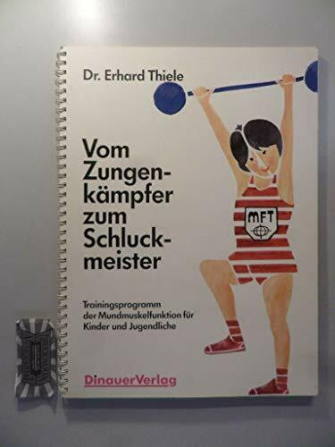 Vom Zungenkämpfer zum Schluckmeister. Trainingsprogramm der Mundmuskelfunktion für Kinder und Jugendliche
