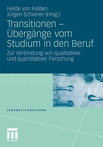 Transitionen - Übergänge vom Studium in den Beruf: Zur Verbindung von qualitativer und quantitativer Forschung (Lernweltforschung, Band 6)