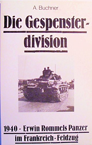 Die Gespensterdivision: 1940 - Erwin Rommels Panzer im Frankreich-Feldzug