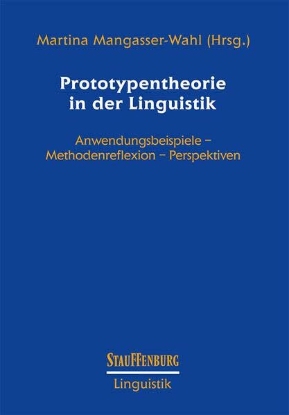 Prototypentheorie in der Linguistik: Anwendungsbeispiele - Methodenreflexion - Perspektiven (Stauffenburg Linguistik)