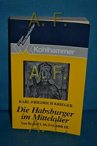 Die Habsburger im Mittelalter: Von Rudolf I. bis Friedrich III. (Urban-Taschenbücher)