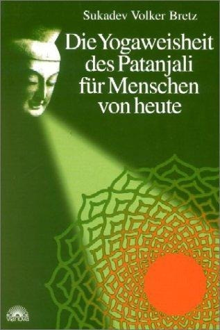 Die Yogaweisheit des Patanjali für Menschen von heute