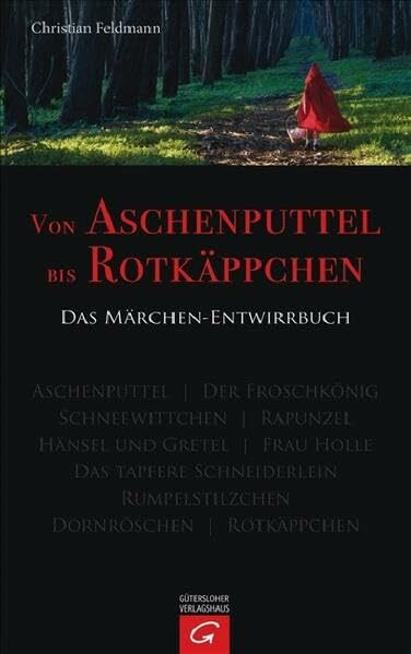 Von Aschenputtel bis Rotkäppchen: Das Märchen-Entwirrbuch
