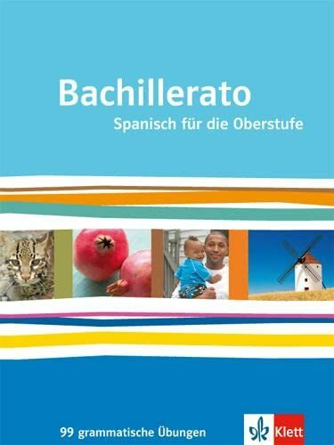 Bachillerato. Spanisch für die Oberstufe: 99 Grammatische Übungen Klasse 11-13 (Bachillerato. Spanisch für die Oberstufe ab 2013)