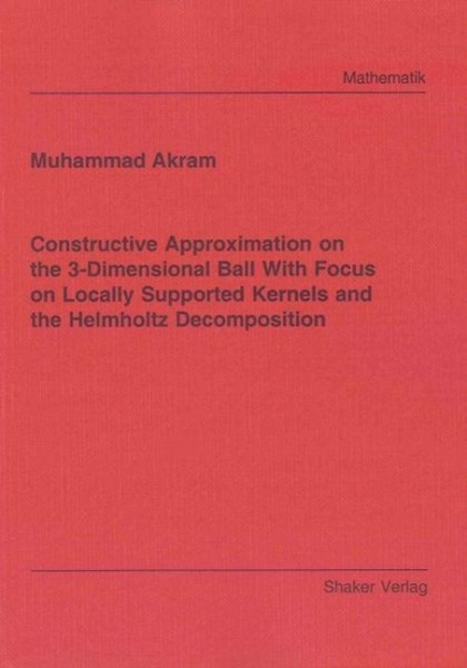 Constructive Approximation on the 3-Dimensional Ball With Focus on Locally Supported Kernels and the