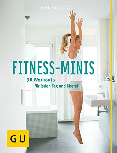 Fitness-Minis: 90 Workouts für jeden Tag und überall (GU Einzeltitel Gesundheit/Alternativheilkunde)