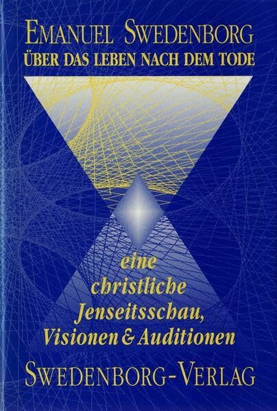 Über das Leben nach dem Tode: Eine christliche Jenseitsschau. Visionen und Auditionen