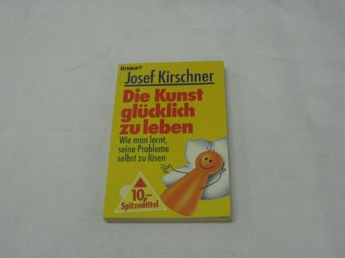 Die Kunst glücklich zu leben. Wie man lernt, seine Probleme selbst zu lösen (Knaur, 82004)