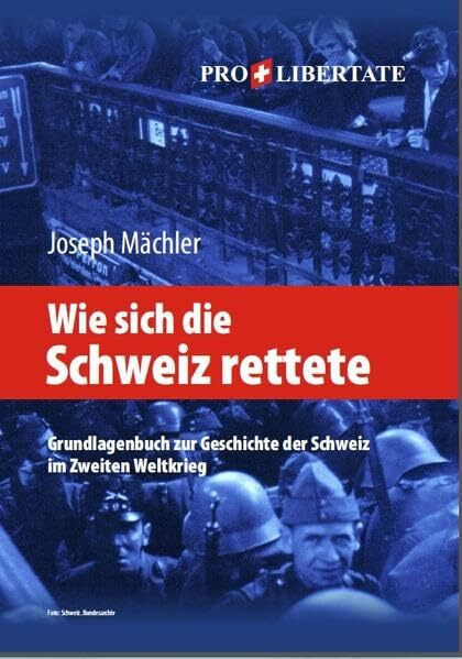 Wie sich die Schweiz rettete 1939-1945: Grundlagenbuch zur Geschichte der Schweiz im 2. Weltkrieg