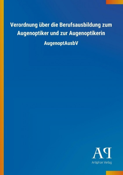 Verordnung über die Berufsausbildung zum Augenoptiker und zur Augenoptikerin