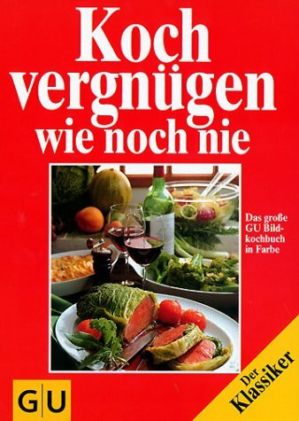 Kochvergnügen - köstlich wie noch nie. Das grosse GU Bildkochbuch in Farbe