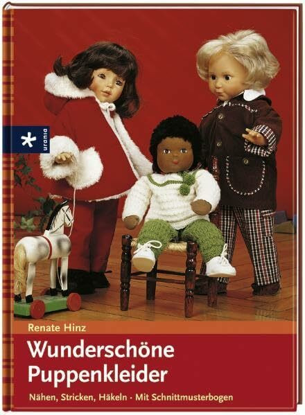 Wunderschöne Puppenkleider: Nähen, Stricken, Häkeln