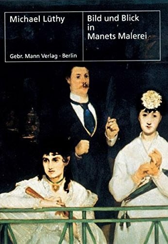 Bild und Blick in Manets Malerei: Diss. (Berliner Schriften zur Kunst)