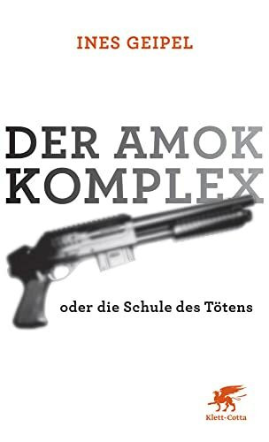 Der Amok-Komplex: oder die Schule des Tötens