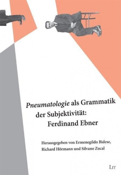 "Pneumatologie" als Grammatik der Subjektivität: Ferdinand Ebner