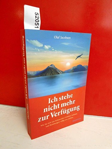 Ich stehe nicht mehr zur Verfügung - Wie Sie sich von belastenden Gefühlen befreien und Beziehungen völlig neu erleben