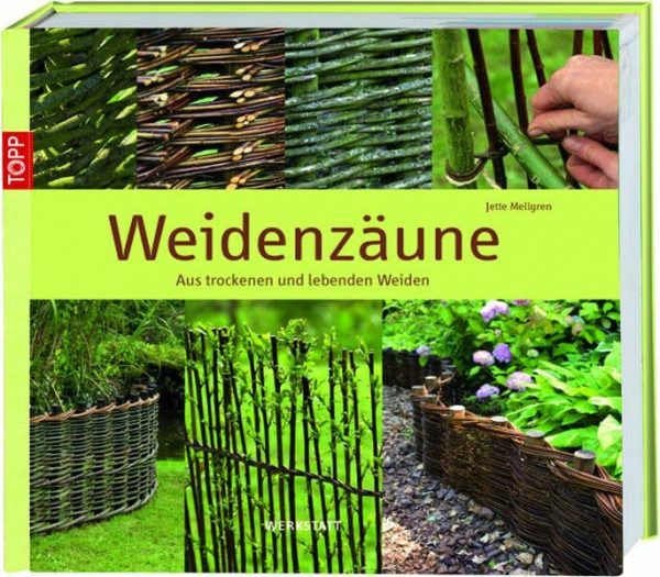 Weidenzäune: Aus trockenen und lebenden Weiden (Werkstatt)