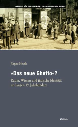 »Das neue Ghetto«?: Raum, Wissen und jüdische Identität im langen 19. Jahrhundert (Hamburger Beiträge zur Geschichte der deutschen Juden)