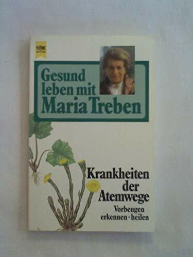 Gesund leben mit Maria Treben. Krankheiten der Atemwege. Vorbeugen, erkennen, heilen.