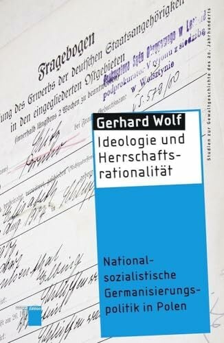 Ideologie und Herrschaftsrationalität: Nationalsozialistische Germanisierungspolitik in Polen (Studien zur Gewaltgeschichte des 20. Jahrhunderts) Ideologie und Herrschaftsrationalität: Nationalsozialistische Germanisierungspolitik in Polen (Studien zur Gewaltgeschichte des 20. Jahrhunderts)