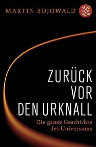 Zurück vor den Urknall: Die ganze Geschichte des Universums