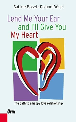 Lend me your ear and I’ll give you my heart: The path to a happy love relationship Lend me your ear and I’ll give you my heart: The path to a happy love relationship
