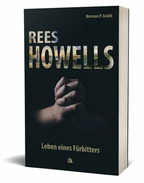 Rees Howells: Leben eines Fürbitters