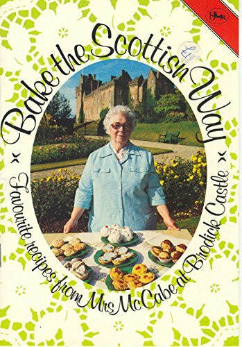 Bake the Scottish Way: Favorite Recipes from Mrs McCabe at Brodick Castle
