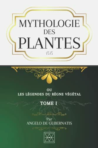 MYTHOLOGIE DES PLANTES: ou les Légendes du Règne Végétal - Tome I