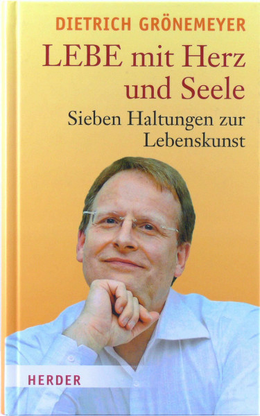 LEBE mit Herz und Seele: Sieben Haltungen zur Lebenskunst