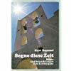 Segne diese Zeit. Bilder und Betrachtungen zum Kirchenjahr