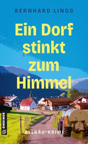 Ein Dorf stinkt zum Himmel: Allgäu-Krimi (Der schräge Allgäu-Krimi)