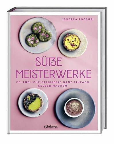 Süße Meisterwerke: Pflanzliche Patisserie ganz einfach selber machen. Backbuch mit veganen Kuchenrezepten, veganen Rezepten für Kekse und vegane Desserts. Patisserie vegan mit glutenfreiem Backen