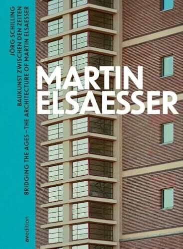 Martin Elsaesser: Baukunst zwischen den Zeiten / Bridging the Ages