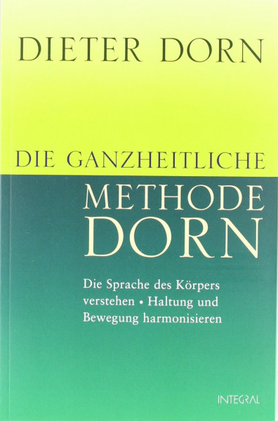 Die ganzheitliche Methode Dorn: Die Sprache des Körpers verstehen - Haltung und Bewegung harmonisieren
