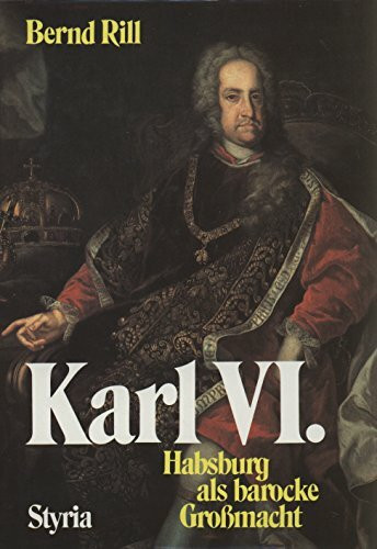 Karl VI. Habsburg als barocke Großmacht