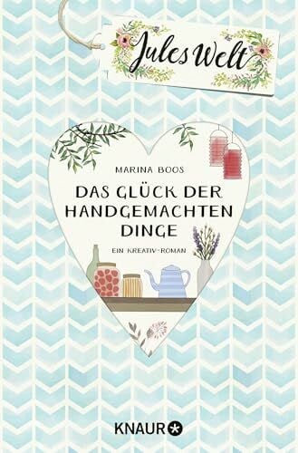 Jules Welt - Das Glück der handgemachten Dinge: Ein Kreativ -Roman