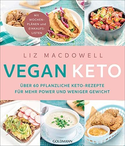 Vegan Keto: Über 60 pflanzliche Keto-Rezepte für mehr Power und weniger Gewicht - Mit Wochenplänen und Einkaufslisten Vegan Keto: Über 60 pflanzliche Keto-Rezepte für mehr Power und weniger Gewicht - Mit Wochenplänen und Einkaufslisten