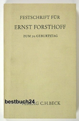 Festschrift für Ernst Forsthoff zum 70. [siebzigsten] Geburtstag