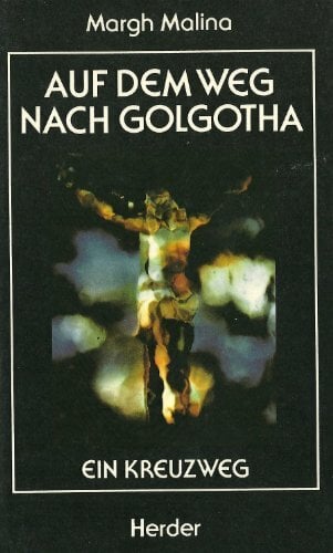 Auf dem Weg nach Golgotha. Ein Kreuzweg Auf dem Weg nach Golgotha. Ein Kreuzweg