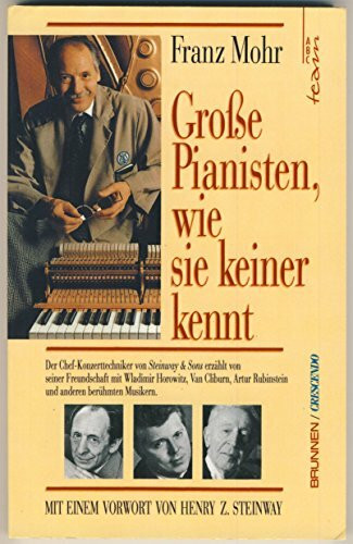 Grosse Pianisten, wie sie keiner kennt: Der Chef-Konzerttechniker von Steinway & Sons erzählt von seiner Freundschaft mit Wladimir Horowitz, Van ... Rubinstein und anderen berühmten Musikern