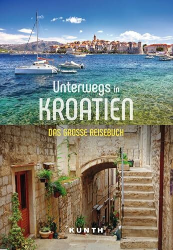 KUNTH Unterwegs in Kroatien: Das große Reisebuch