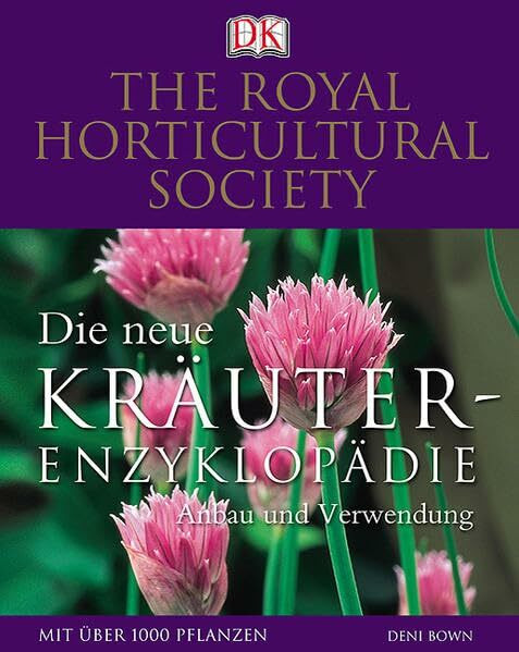 Die neue Kräuter-Enzyklopädie: Anbau und Verwendung: Anbau und Verwendung. Mit über 1000 Pflanzen