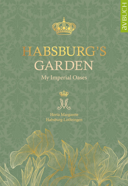 Habsburg‘s Garden: My imperial oases (avBuch im Cadmos Verlag: im Cadmos Verlag)