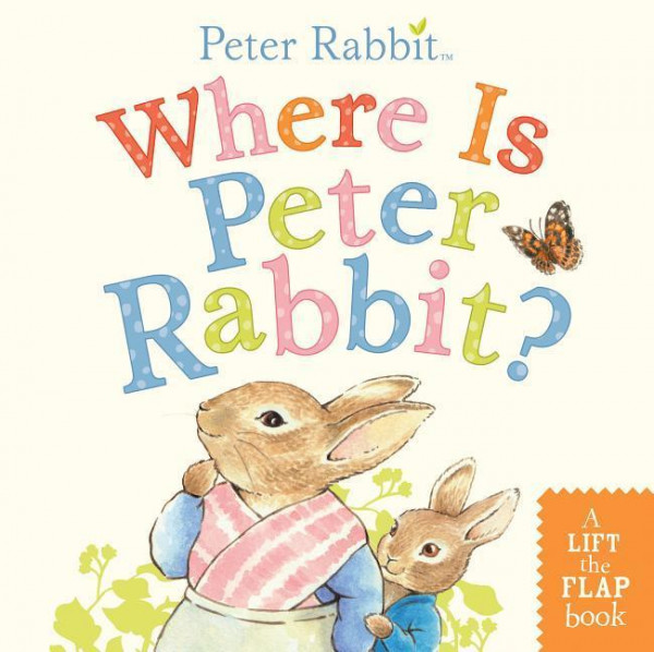 Where Is Peter Rabbit?: A Lift-The-Flap Book