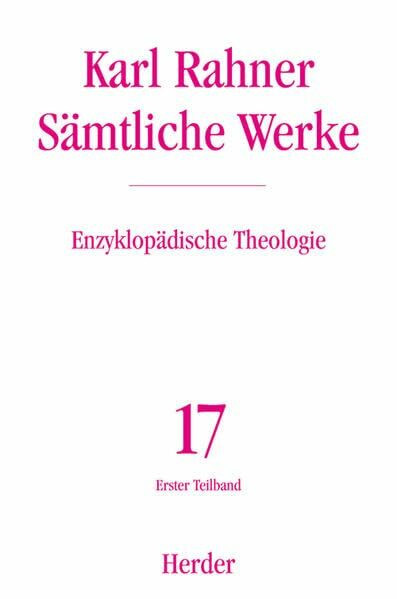 Sämtliche Werke.: Enzyklopädische Theologie: Die Lexikonbeiträge der Jahre 1956-1973. Erster Teilband (Karl Rahner Sämtliche Werke)