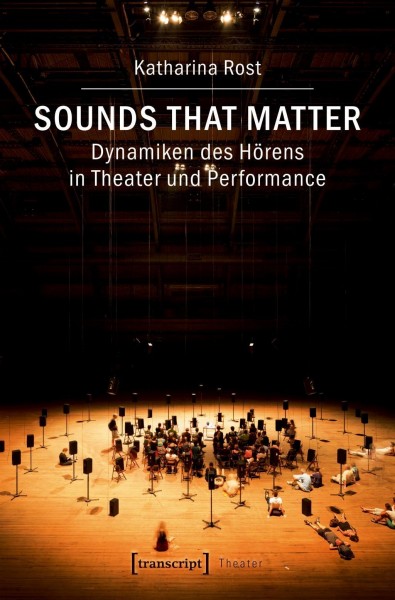 Sounds that matter - Dynamiken des Hörens in Theater und Performance