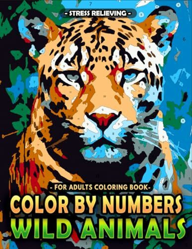 Stress Relieving Color by Numbers for Adults Coloring Book Wild Animals: Connect with Nature's Wonders with Easy-to-Use Color Palette, Great Gift for Relaxation