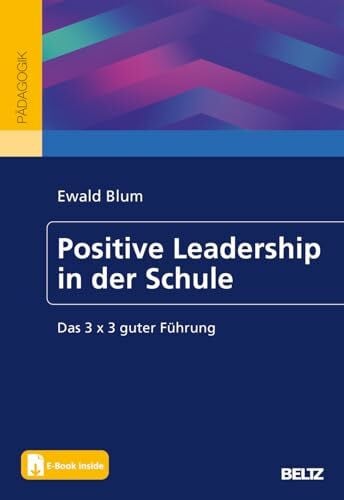 Positive Leadership in der Schule: Das 3 x 3 guter Führung. Mit E-Book inside (Beltz Schulleitung)