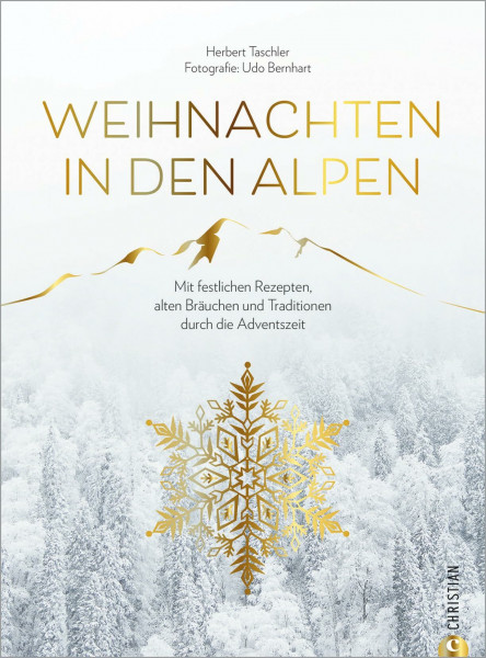 Christmas Kochbuch: Weihnachten in den Alpen. Mit festlichen Rezepten, alten Bräuchen und Traditionen durch die schönste Zeit des Jahres. Von Advent ... Weihnachten bis Silvester und Dreikönigstag.
